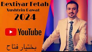 Bextiyar Fetah Xushtrin Dawat 2024  بختيار فتاح خوشترين داوات ٢٠٢٤ [upl. by Arded496]