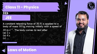 A constant retarding force of 50 N is applied to a body of mass 10 kg moving initially with a s [upl. by Wollis]