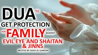 BEST DUA TO GET PROTECTION FOR FAMILY AGAINST EVIL EYE SHAITAN JINNS AND BLACK MAGIC [upl. by Anialem]