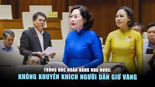 Thống đốc Ngân hàng nhà nước Không khuyến khích người dân giữ vàng [upl. by Fonville]