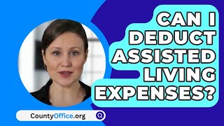 Can I Deduct Assisted Living Expenses  CountyOfficeorg [upl. by Mayrim]