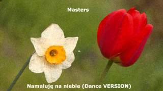 Masters  Namaluję na niebie Dance Version [upl. by Jilli94]