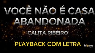 Você não é casa abandonada  Calita Ribeiro  PLAYBACK COM LETRA [upl. by Elbring]