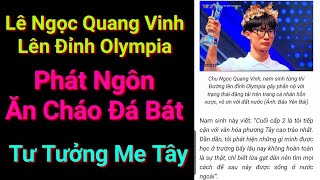 Lê Ngọc Quang Vinh Olympia Ăn Cháo Đá Bát  Tư Tưởng Me Tây  Phát Ngôn NguyHiểm [upl. by Lewan]