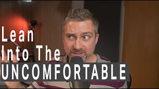 Lean Into The Uncomfortable [upl. by Naresh]