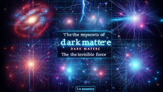 The Unseen Force Dark Matter and Its Role in Cosmology [upl. by Ojok]