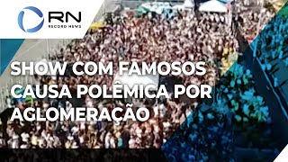 Milhares de pessoas se aglomeram em show com famosos e causa polêmica [upl. by Berkshire18]