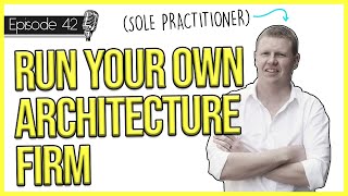 How to Run Your Own Architectural Firm as a Sole Practitioner  Chris Morley  EP 42 [upl. by Robbi]