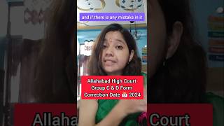 Allahabad High Court Group C amp D Form Correction Date 2024 [upl. by Enelyak341]