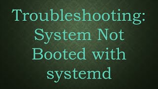 Troubleshooting System Not Booted with systemd [upl. by Anyotal]