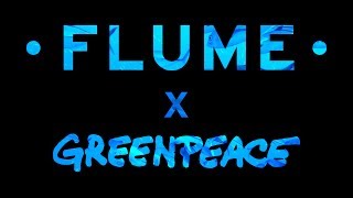 Flume X Greenpeace [upl. by Yasmar]