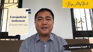 Extrajudicial Settlement Of Estate With Sale  Kaalamang Legal 3 [upl. by Sherourd]