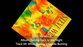 Steve WinwoodTalking Back To The Night04While Theres a Candle Burning [upl. by Ynoble]