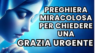 PREGHIERA MIRACOLOSA per chiedere una GRAZIA URGENTE [upl. by Mizuki]