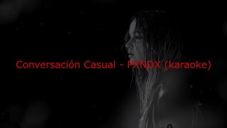 Conversación Casual  PXNDX karaoke [upl. by Anaillil]