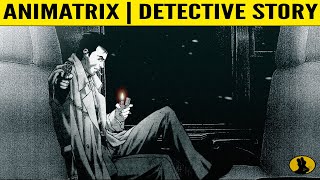 THE ANIMATRIX  Detective Story  Fnally Explained [upl. by Burrton327]