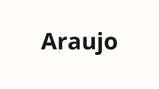 How to pronounce Araujo [upl. by Nosidda]