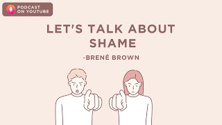 Lets talk about Shame  Brené Brown  Podcast on YouTube [upl. by Denny]