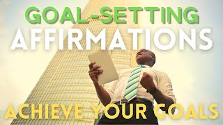 Goal Setting Affirmations  Achieve Your Biggest Goals With These POWERFUL AFFIRMATIONS [upl. by Ashman]