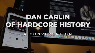 Dan Carlin of Hardcore History  A Conversation [upl. by Culhert46]