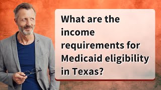 What are the income requirements for Medicaid eligibility in Texas [upl. by Burke]