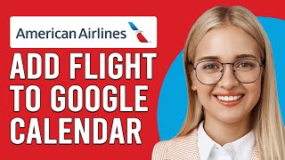 How To Add American Airlines Flight To Google Calendar Get AA Flight To Show Up On Google Calendar [upl. by Josselyn542]