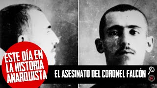 Este Día en la Historia Anarquista El Asesinato del Coronel Falcón [upl. by Yemirej]