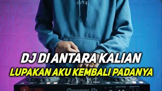 DJ LUPAKAN AKU KEMBALI PADANYA REMIX FULL BASS  DJ DI ANTARA KALIAN VIRAL TIKTOK TERBARU 2023 [upl. by Edelstein]