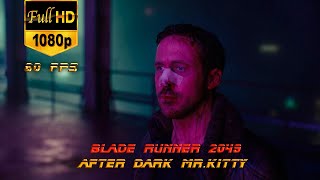 ♫ Blade Runner 2049  After Dark  MrKitty  Dark Phoenix  1080p 60 FPS  Бегущий по лезвию 2049 ♫ [upl. by Picardi]