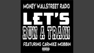 Lets Run A Train feat Carmike Mobbin [upl. by Carol-Jean624]