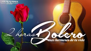 2 Horas Boleros Mas Hermosos De Tu Vida  Música Para Aliviar El Estres y La Ansiedad [upl. by Brasca]