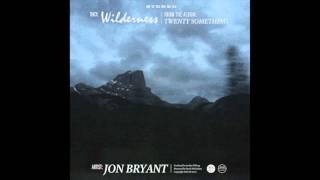 Wilderness  Jon Bryant [upl. by Woodberry]