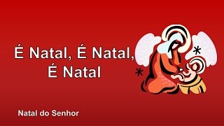 Natal do Senhor  É Natal É Natal É Natal [upl. by Annunciata]