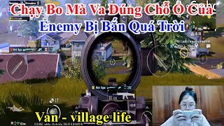 Van  village life  Chạy Bo Mà Va Đúng Chỗ Ổ Của Enemy Bị Bắn Quá Trời [upl. by Eissoj]