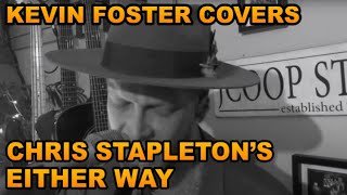 Kevin Foster  Either Way Chris Stapleton Cover [upl. by Persas]