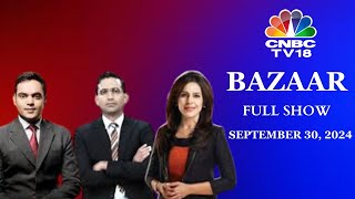 Bazaar The Most Comprehensive Show On Stock Markets  Full Show  September 30 2024  CNBC TV18 [upl. by Yecrad]