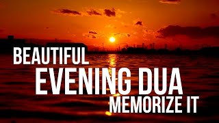 evening dua  Supplication for Evening  Best Dua for Everyday  Everning Zikr  دعاء المساء [upl. by Eciened994]