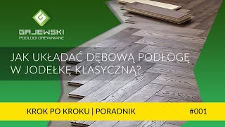 Układanie podłogi dębowej w jodełkę klasyczną  Krok po kroku  Poradnik GAJEWSKI Podłogi Drewniane [upl. by Dnumsed]