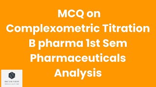 MCQ on complexometric titration  B pharma 1st Sem  pharmaceuticals Analysis [upl. by Attenreb]