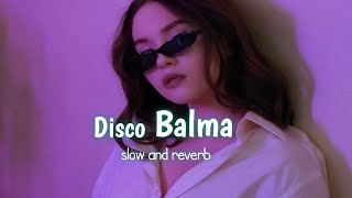 Disco Balma ✨ slowed and reverb  Lofi   VN Club [upl. by Mackenie]