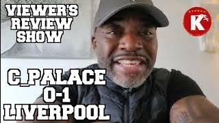 CRYSTAL PALACE 01 LIVERPOOL  VIEWERS REVIEW SHOW [upl. by Enileuqkcaj613]