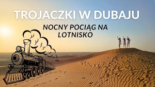 DUBAJ cz1  Nocny pociąg na lotnisko [upl. by Dnalyk]