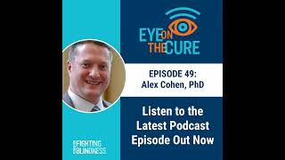 Eye on the Cure Podcast  Episode 49 Alex Cohen PhD [upl. by Win]