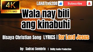 Wala Nay Bili Ang Kinabuhi LYRICS  Bisaya Christian Song  by Sadrac Sombrio [upl. by Kciv718]