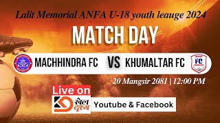 MACHINDRA FC vs FC KHUMALTAR II LALIT MEMORIAL ANFA U18 YOUTH LEAUGE [upl. by Raynor]