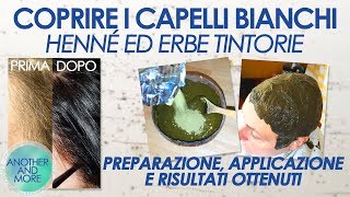 COPRIRE I CAPELLI BIANCHI  Henné ed Erbe Tintorie  Procedura e Risultati  Another and More [upl. by Nahshon]