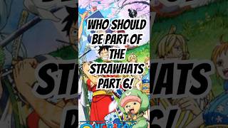 Who should be part of the Strawhats Part 6 [upl. by Sitto70]