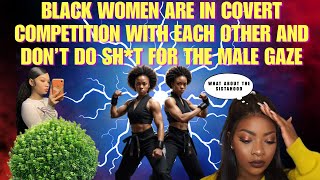 AINT NO SISTAHOOD BLAQ WOMEN ARE STEALING EACH OTHER’S MAN FOR RESOURCES ITS COVERT COMPETITION [upl. by Yrod]