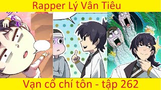 Vạn cổ chí tôn 262 Chương 446  447  Rapper Lý Vân Tiêu  Lời mời kết minh của Vạn bảo lâu [upl. by Malone]