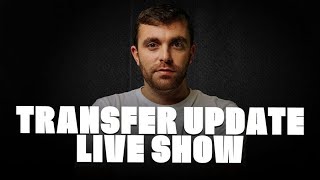 TRANSFER UPDATE LIVE SHOW [upl. by Hallsy]